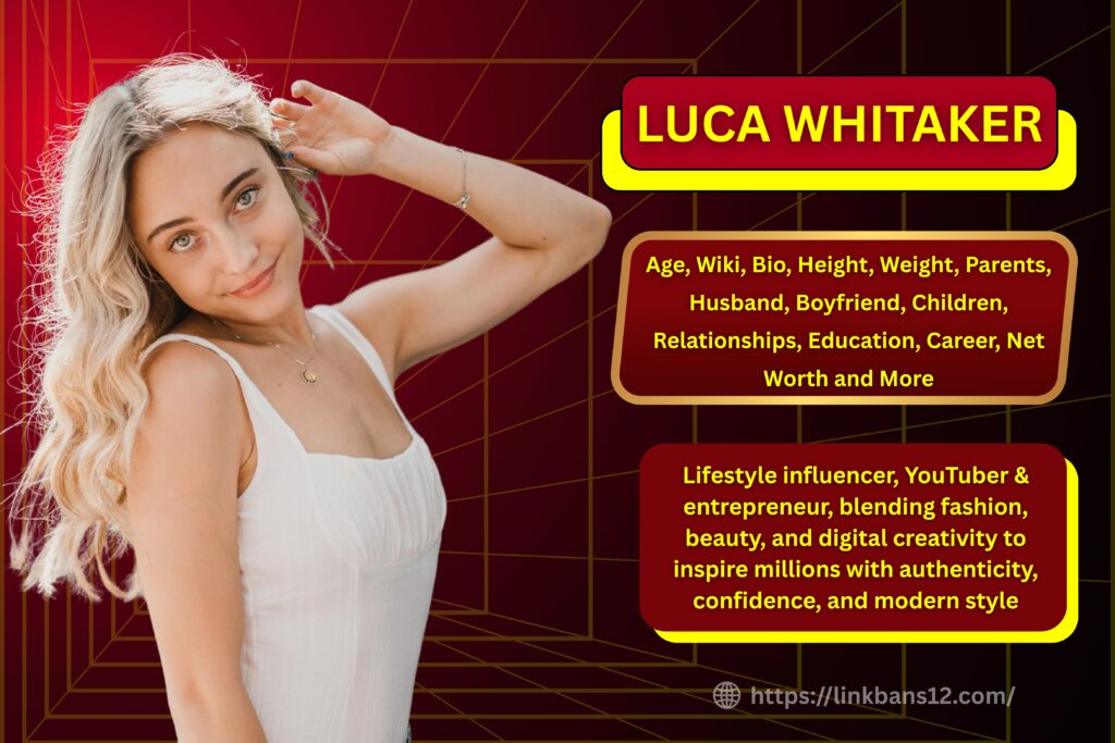 Luca Whitaker : Age, Wiki, Bio, Height, Weight, Parents, Boyfriend, Husband, Children, Relationships, Education, Career, Net Worth