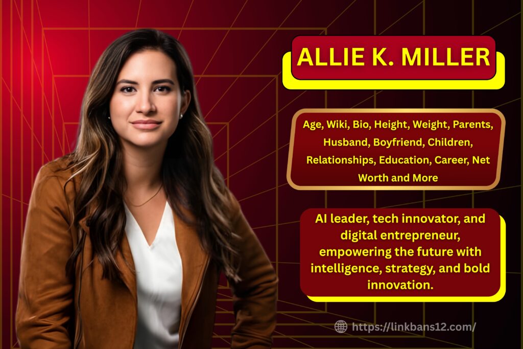 Allie K. Miller : Age, Wiki, Bio, Height, Weight, Parents, Boyfriend, Husband, Children, Relationships, Education, Career, Net Worth