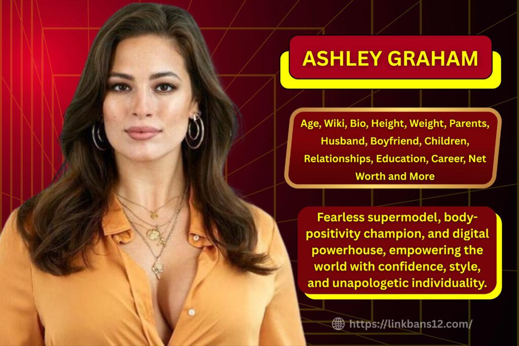 Ashley Graham : Age, Wiki, Bio, Height, Weight, Parents, Boyfriend, Husband, Children, Relationships, Education, Career, Net Worth